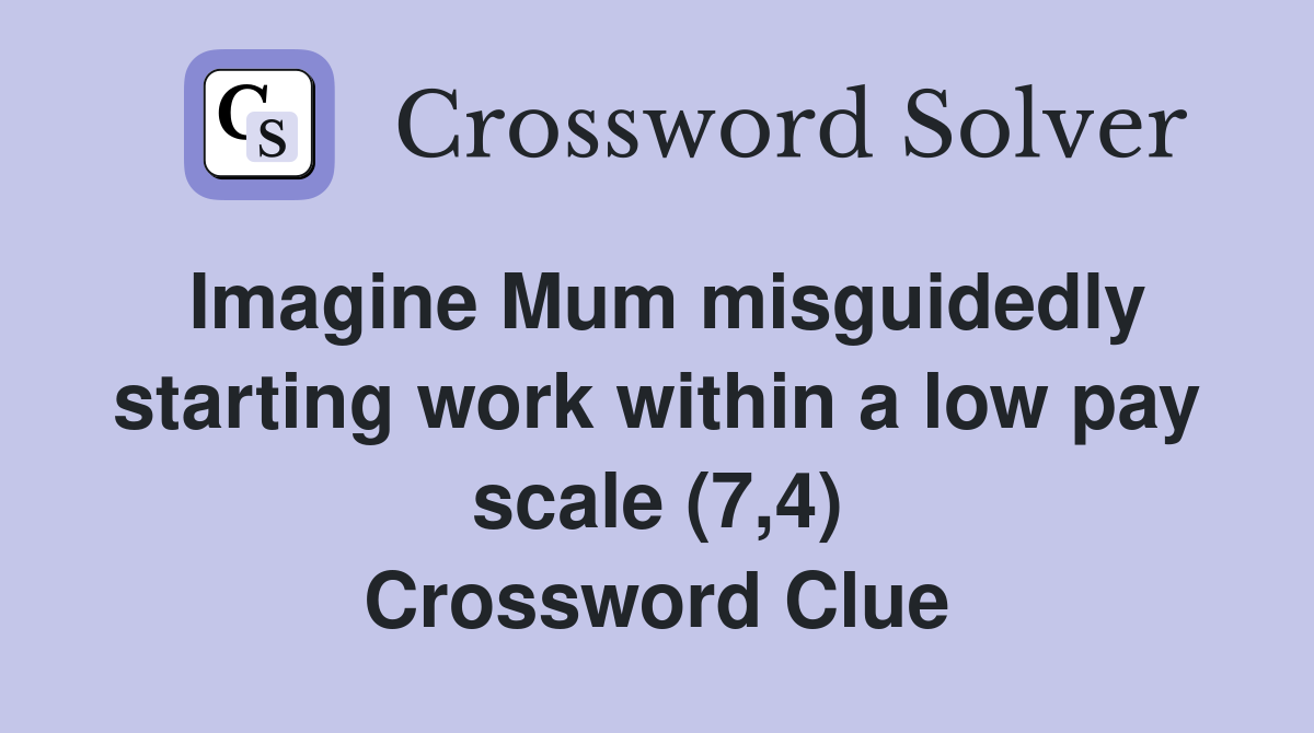 Imagine Mum misguidedly starting work within a low pay scale (7,4